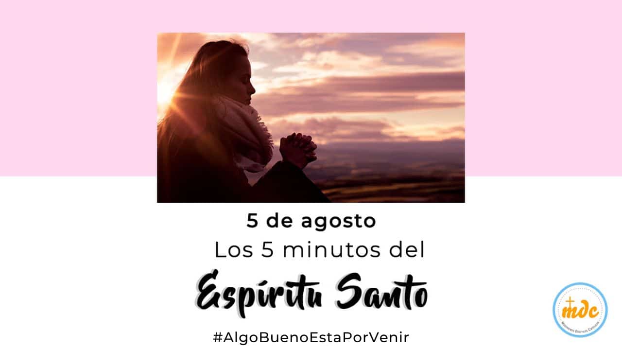Los Cinco Minutos del Espíritu Santo 5 de agosto Misioneros Digitales
